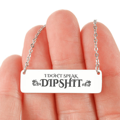 I Don't Speak Dipshit Necklace - 2 styles available