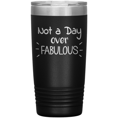 Not a Day Over Fabulous 20 oz Tumbler - 3 sizes available - Yellowstone Style