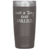 Not a Day Over Fabulous 20 oz Tumbler - 3 sizes available - Yellowstone Style