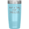 Not a Day Over Fabulous 20 oz Tumbler - 3 sizes available - Yellowstone Style