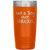 Not a Day Over Fabulous 20 oz Tumbler - 3 sizes available - Yellowstone Style