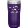Not a Day Over Fabulous 20 oz Tumbler - 3 sizes available - Yellowstone Style