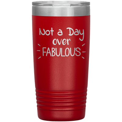 Not a Day Over Fabulous 20 oz Tumbler - 3 sizes available - Yellowstone Style