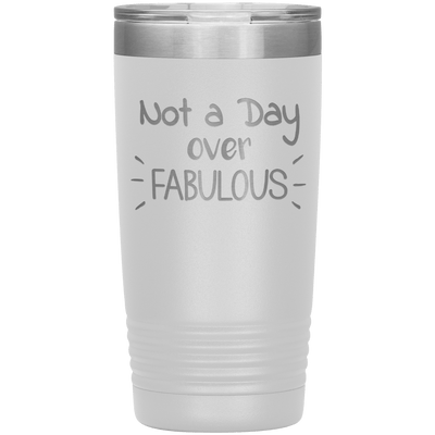Not a Day Over Fabulous 20 oz Tumbler - 3 sizes available - Yellowstone Style