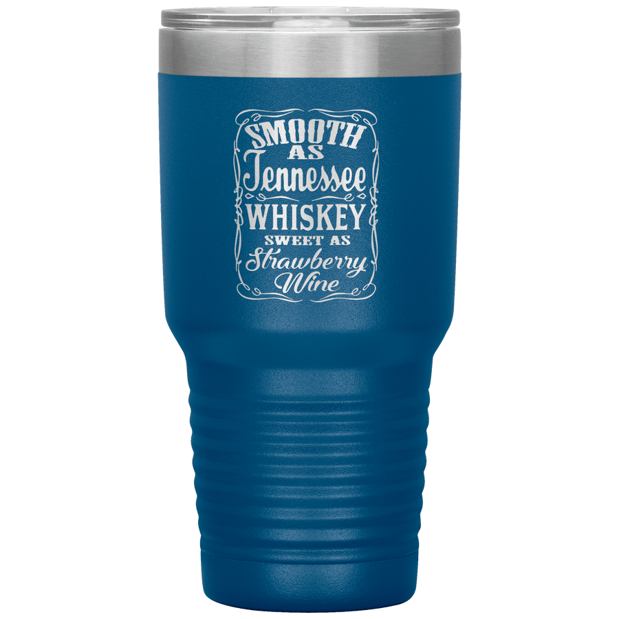Smooth as Tennessee Whiskey 30 oz Tumbler - 13 colors available